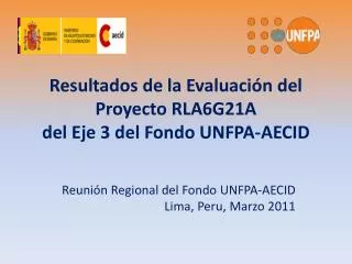 Resultados de la Evaluación del Proyecto RLA6G21A del Eje 3 del Fondo UNFPA-AECID