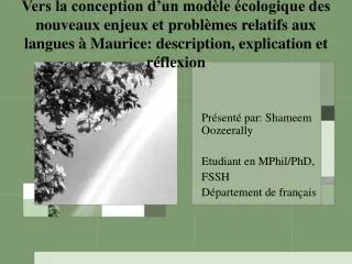 Présenté par: Shameem Oozeerally Etudiant en MPhil/PhD, FSSH Département de français