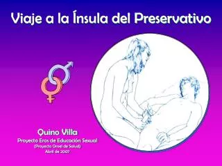 Quino Villa Proyecto Eros de Educación Sexual (Proyecto Oroel de Salud) Abril de 2007