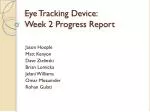 Eye Tracking Device: Week 2 Progress Report - slide 1