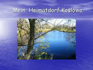 Mein Heimatdorf Koslo w o.