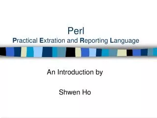 Perl P ractical E xtration and R eporting L anguage