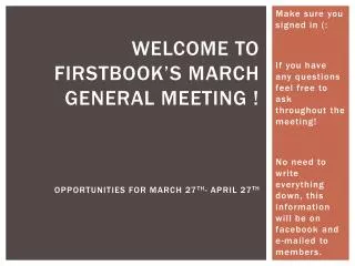 Welcome to Firstbook’s March General Meeting ! Opportunities for March 27 th - April 27 th