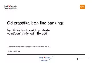 Od pras átka k on-line bankingu Využívání bankovních produktů ve střední a východní Evropě
