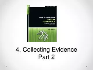 4. Collecting Evidence Part 2