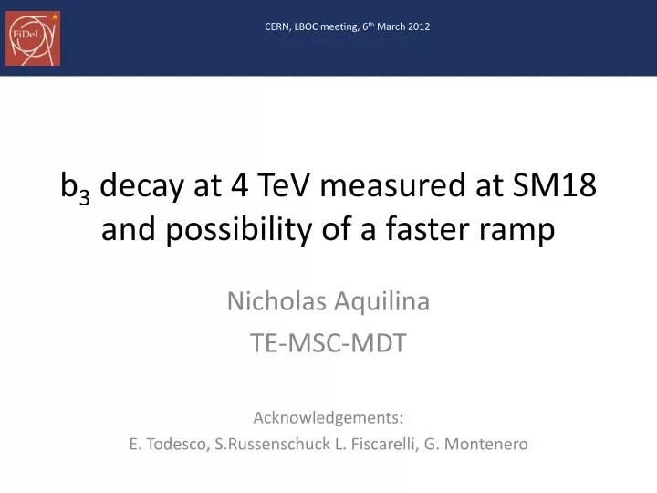 b 3 decay at 4 tev measured at sm18 and possibility of a faster ramp