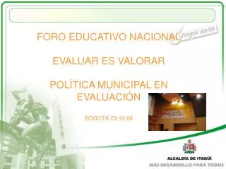 FORO EDUCATIVO NACIONAL EVALUAR ES VALORAR POLÍTICA MUNICIPAL EN EVALUACIÓN BOGOTÁ 23-10-08