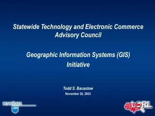 Statewide Technology and Electronic Commerce Advisory Council Geographic Information Systems (GIS)