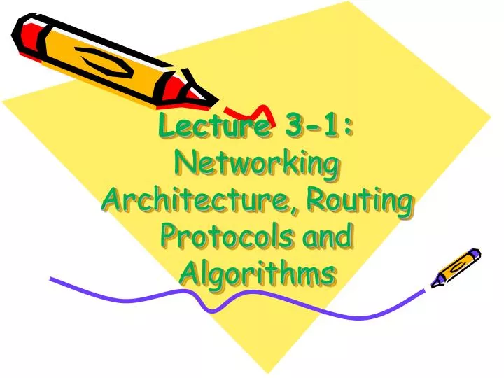 lecture 3 1 networking architecture routing protocols and algorithms