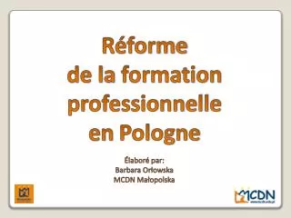 Réforme de la formation professionnelle en Pologne É labor é par: Barbara Orłowska