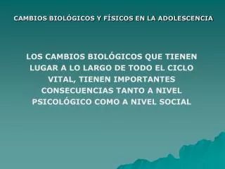 CAMBIOS BIOLÓGICOS Y FÍSICOS EN LA ADOLESCENCIA