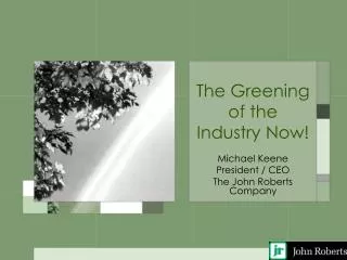 The Greening of the Industry Now!