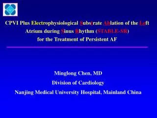 Minglong Chen, MD Division of Cardiology Nanjing Medical University Hospital, Mainland China