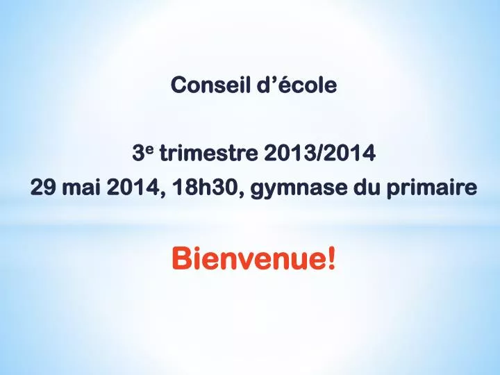 conseil d cole 3 e trimestre 2013 2014 29 mai 2014 18h30 gymnase du primaire bienvenue