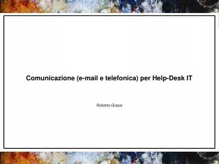 Comunicazione (e-mail e telefonica) per Help-Desk IT Roberto Grassi