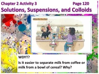 WDYT? Is it easier to separate milk from coffee or milk from a bowl of cereal? Why?