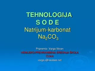 TEHNOLOGIJA S O D E Natrijum - karbonat Na 2 CO 3