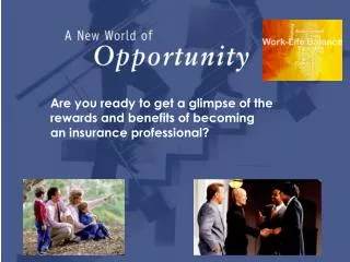 Are you ready to get a glimpse of the rewards and benefits of becoming an insurance professional?