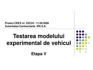 Proiect CEEX nr. X2C24 / 11.09.2006 Autoritatea Contractanta IPA S.A.