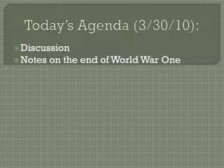 Today’s Agenda (3/30/10):