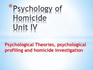 Psychology of Homicide Unit IV