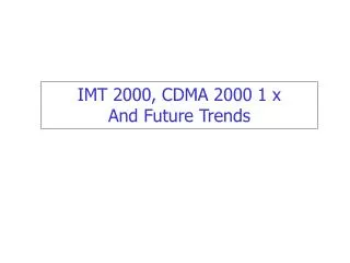 IMT 2000, CDMA 2000 1 x And Future Trends