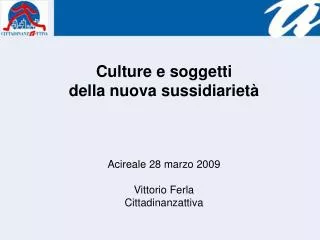 Culture e soggetti della nuova sussidiarietà Acireale 28 marzo 2009 Vittorio Ferla