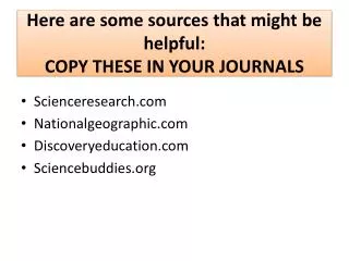 Here are some sources that might be helpful : COPY THESE IN YOUR JOURNALS