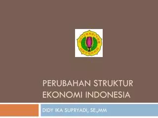 Perubahan Struktur Ekonomi Indonesia