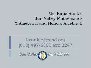 Ms. Katie Runkle Sun Valley Mathematics X Algebra II and Honors Algebra II