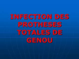 INFECTION DES PROTHESES TOTALES DE GENOU