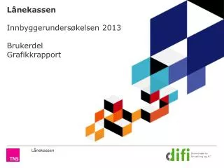 Lånekassen Innbyggerundersøkelsen 2013 Brukerdel Grafikkrapport