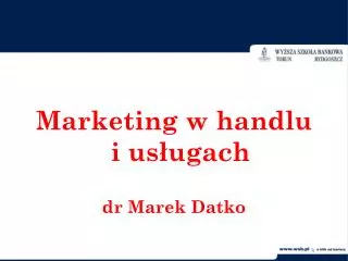 Marketing w handlu i usługach dr Marek Datko
