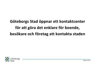 2010 beslutade kommunstyrelsen att Göteborg ska få ett kontaktcenter 2012