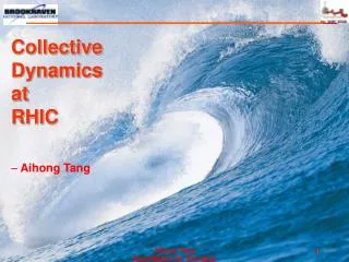 Collective Dynamics at RHIC ? Aihong Tang