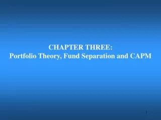 CHAPTER THREE: Portfolio Theory, Fund Separation and CAPM