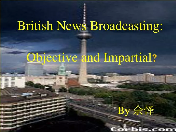 british news broadcasting objective and impartial by