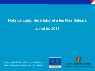 Nota de conjuntura laboral a les Illes Balears Juliol de 2013