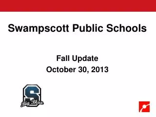Swampscott Public Schools Fall Update October 30, 2013