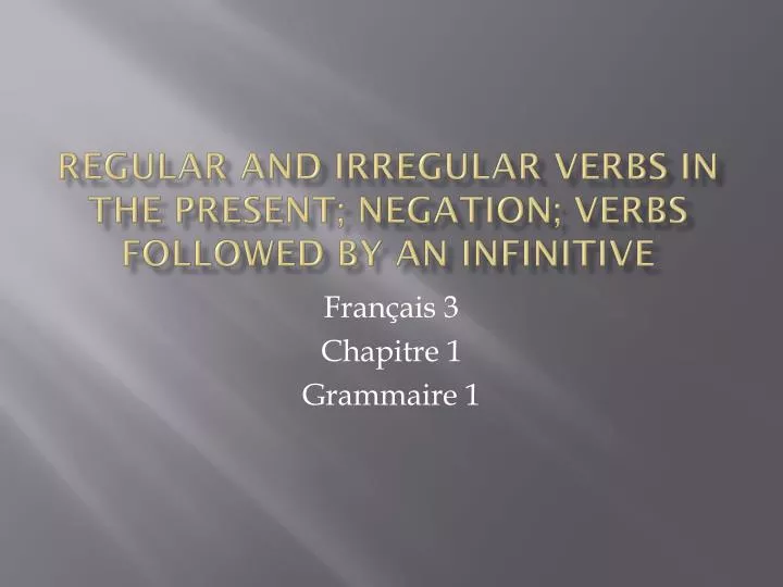 regular and irregular verbs in the present negation verbs followed by an infinitive