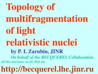 Topology of multifragmentation of light relativistic nuclei 	by P. I. Zarubin, JINR