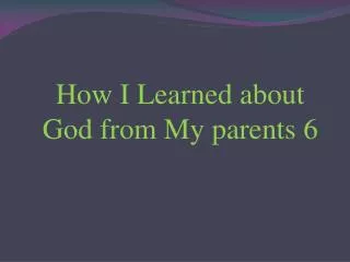 How I Learned about God from My parents 6