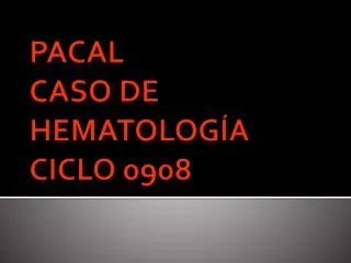 PACAL CASO DE HEMATOLOGÍA CICLO 0908