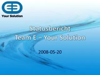 Statusbericht Team E – Your Solution