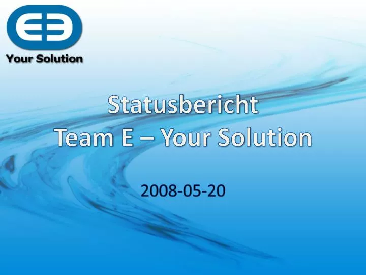 statusbericht team e your solution