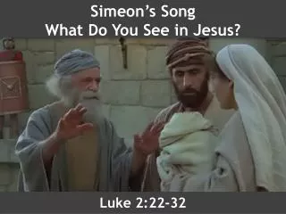 Simeon’s Song What Do You See in Jesus?