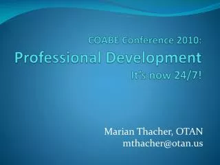 COABE Conference 2010: Professional Development It’s now 24/7!