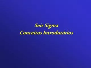 Seis Sigma Conceitos Introdutórios