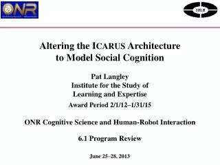Altering the I CARUS Architecture to Model Social Cognition Pat Langley