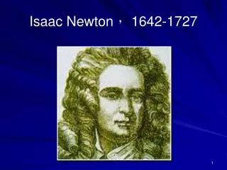 Isaac Newton ， 1642-1727